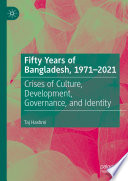 Fifty Years of Bangladesh, 1971-2021 : Crises of Culture, Development, Governance, and Identity /