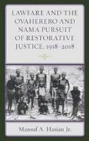 Lawfare and the Ovaherero and Nama pursuit of restorative justice, 1918-2018 /