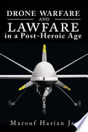 Drone warfare and lawfare in a post-heroic age /