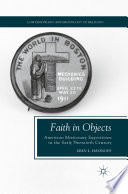 Faith in Objects : American Missionary Expositions in the Early Twentieth Century /