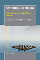 Navigating uncertainty : sensemaking for educational leaders /