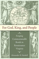 For God, king, & people : forging commonwealth bonds in Renaissance Virginia /