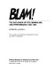 Blam! the explosion of pop, minimalism, and performance, 1958-1964 /