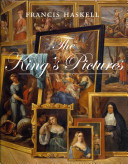 The King's pictures : the formation and dispersal of the collections of Charles I and his courtiers /