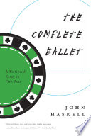 The complete ballet : a fictional essay in five acts /