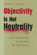 Objectivity is not neutrality : explanatory schemes in history /