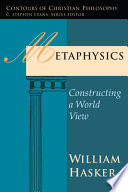 Metaphysics : constructing a world view /