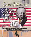 Carter G. Woodson : the man who put "Black" in American history /