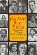 One more river to cross : the stories of twelve Black Americans /