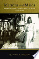 Matrons and maids : regulating Indian domestic service in Tucson, 1914--1934 /