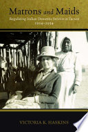 Matrons and maids : regulating Indian domestic service in Tucson, 1914-1934 /