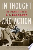 In thought and action : the enigmatic life of S.I. Hayakawa /