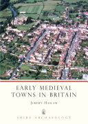 Early medieval towns in Britain, c 700 to 1140 /