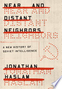 Near and distant neighbors : a new history of Soviet intelligence /