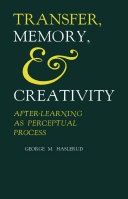 Transfer, memory & creativity ; after-learning as perceptual process /