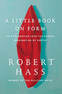 A little book on form : an exploration into the formal imagination of poetry /