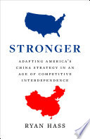 Stronger : adapting America's China strategy in an age of competitive interdependence /
