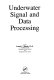 Underwater signal and data processing /