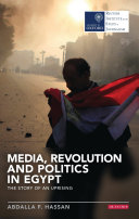 Media, revolution and politics in Egypt : the story of an uprising /