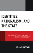 Identities, nationalism, and the state : the politics of ethnicity and minority regimes in the Middle East /