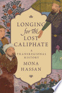 Longing for the lost caliphate : a transregional history /