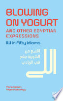 Blowing on yogurt and other Egyptian Arabic expressions Illi in fifty idioms /