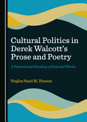 Cultural politics in Derek Walcott's prose and poetry : a postcolonial reading of selected works /