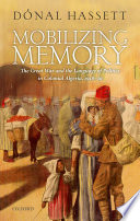 Mobilizing memory : the Great War and the language of politics in colonial Algeria, 1918-39 /
