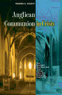 Anglican Communion in crisis : how Episcopal dissidents and their African allies are reshaping Anglicanism /