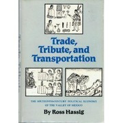 Trade, tribute, and transportation : the sixteenth-century political economy of the Valley of Mexico /
