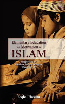 Elementary education and motivation in Islam : perspectives of medieval Muslim scholars, 750-1400 CE /