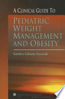 A clinical guide to pediatric weight management and obesity /