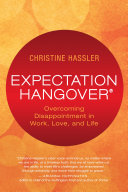 Expectation hangover : overcoming disappointment in work, love, and life /