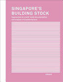 Singapore's building stock : a multi-scale documentation and analysis of transformations /
