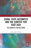 China, faits accomplis and the contest for East Asia : the shadow of shifting power /