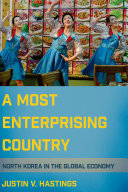 A most enterprising country : North Korea in the global economy /