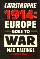 Catastrophe 1914 : Europe goes to war /