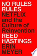 No rules rules : Netflix and the culture of reinvention /