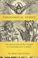 Theological ethics : the moral life of the gospel in contemporary context /