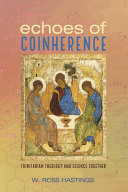Echoes of coinherence : Trinitarian theology and science together /