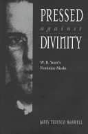 Pressed against divinity : W.B. Yeats's feminine masks /