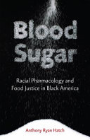 Blood sugar : racial pharmacology and food justice in Black America /