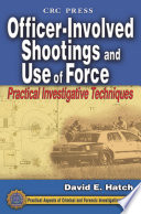 Officer-involved shootings and use of force : practical investigative techniques /