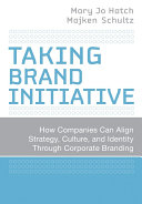 Taking brand initiative : how companies can align strategy, culture, and identity through corporate branding /