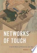 Networks of touch : a tactile history of Chinese art, 1790-1840 /