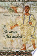 A stranger in Jerusalem : seeing Jesus as a Jew /