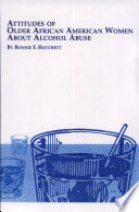 Attitudes of older African American women about alcohol abuse /