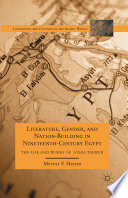 Literature, Gender, and Nation-Building in Nineteenth-Century Egypt : The Life and Works of ‵A'isha Taymur /