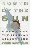 North of the sun : a memoir of the Alaskan wilderness /