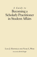 A guide to becoming a scholarly practitioner in student affairs /